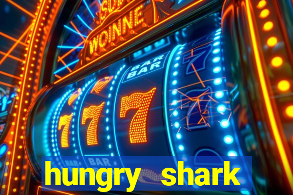 hungry shark evolution dinheiro infinito